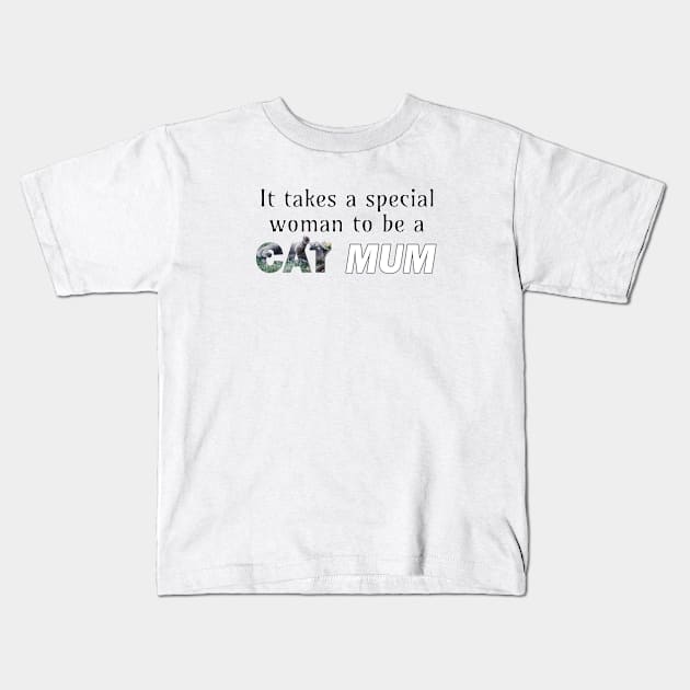 It takes a special woman to be a cat mum - grey cat oil painting word art Kids T-Shirt by DawnDesignsWordArt